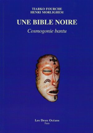 Livre Une Bible Noire - Cosmogonie Bantu - Tiarko Fourche et Henri Morlighem - couverture